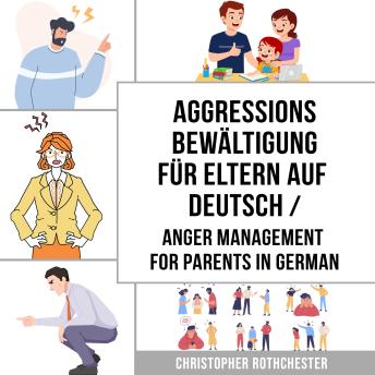 [German] - Aggressionsbewältigung für Eltern Auf Deutsch/ Anger management for parents in German: Ein Übungsbuch zur Bewältigung Ihrer Emotionen (German Edition)