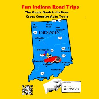 Fun Indiana Road Trips: The Guide Book to Indiana Cross Country Auto Tours