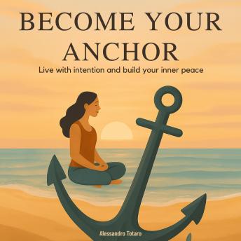 Become your anchor: Live with intention and build your inner peace