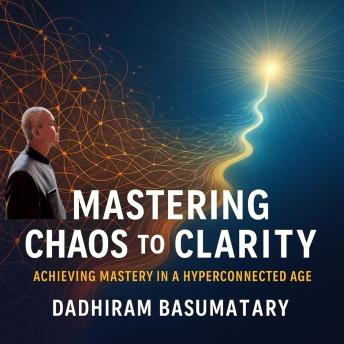 Mastering Chaos to Clarity: Achieving Mastery in a Hyperconnected Age