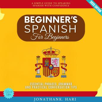 [Spanish] - Beginner’s Spanish for Adults:: A Simple Guide to Speaking Spanish with Confidence (Essential Phrases, Grammar, and Practical Conversation Tips)