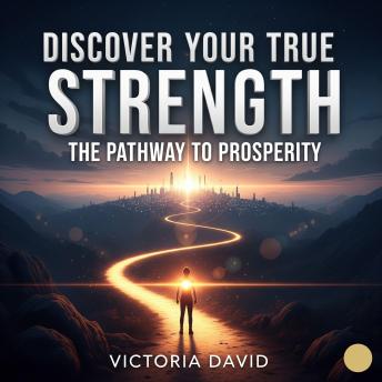 Discover Your True Strength: The Pathway to Prosperity