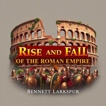 The Rise and Fall of the Roman Empire: Secrets Behind Its Epic Struggles: 'Discover the captivating history of the Roman Empire through engaging audio lessons that enrich your understanding effortlessly!'