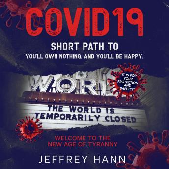 COVID19 - SHORT PATH TO 'YOU'LL OWN NOTHING. AND YOU'LL BE HAPPY.': Welcome to the new Age of Tyranny