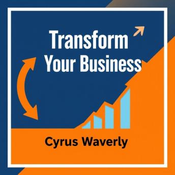 Transform Your Business: Secrets to Unstoppable Growth Today: 'Unlock explosive growth for your business with impactful audio lessons designed for unstoppable success!'