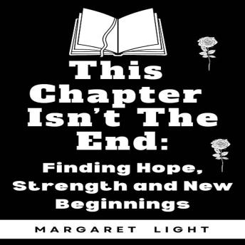 This Chapter Isn’t the End:: Finding Hope, Strength and New Beginnings.