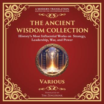 The Ancient Wisdom Collection: The Art of War, Meditations by Marcus Aurelius, The Book of Five Rings, Tao Te Ching & Many More Classic Works - A Modern Translation - Adapted for the Contemporary Reader