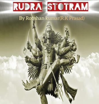Rudra Stotram by Roushan kumar also known as R.K Prasad