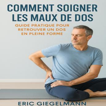[French] - Comment Soigner les Maux de Dos  Guide Pratique pour Retrouver un Dos en Pleine Forme