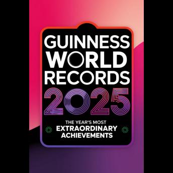 Guinness World Records 2025: The Year’s Most Extraordinary Achievements