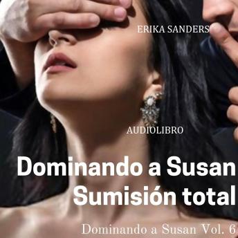 [Spanish] - Dominando a Susan. Sumisión Total: Dominando a Susan Vol. 6