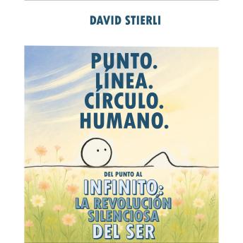 [Spanish] - Punto. Línea. Círculo. Humano.: 'Del Punto al Infinito: La Revolución Silenciosa del Ser'