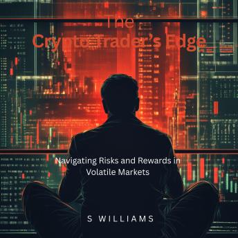 The Crypto Trader’s Edge: Navigating Risks and Rewards in Volatile Markets
