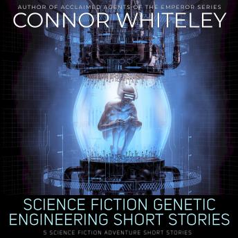 Science Fiction Genetic Engineering Short Stories: 5 Science Fiction Adventure Short Stories