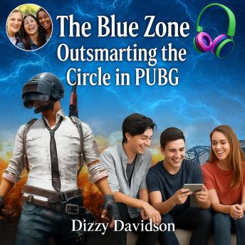 The Blue Zone: Outsmarting the Circle in PUBG: Expert Tactics, Pro Survival Strategies, and the Secrets to Staying Alive Longer in Every Match