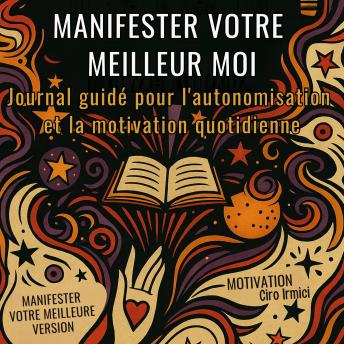 [French] - Manifester votre meilleur moi : Journal guidé pour l'autonomisation et la motivation quotidienne