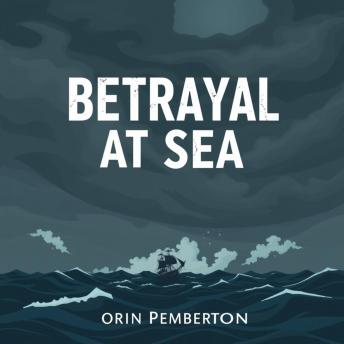 Betrayal at Sea: A Gripping Tale of Rebellion and Survival: 'Dive into 'Betrayal at Sea'—stimulating audio storytelling that enhances your adventure of rebellion and survival!'