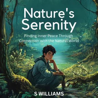 Nature's Serenity: Finding Inner Peace Through Connection with the Natural World