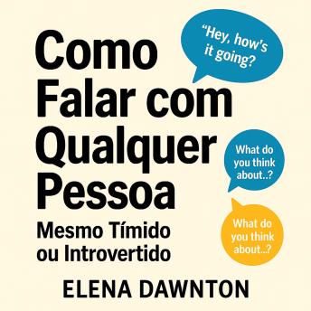 [Portuguese] - Como Falar com Qualquer Pessoa - Mesmo Tímido ou Introvertido: Supere Ansiedade Social e Crie Conexões Duradouras Sem Fingir Ser Outro