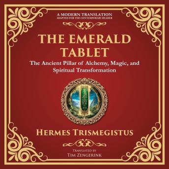 The Emerald Tablet: Unlocking the Secrets of the Cosmos and Spiritual Transformation - A Modern Translation - Adapted for the Contemporary Reader