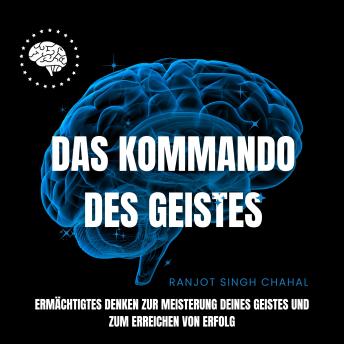 [German] - Das Kommando des Geistes: Ermächtigtes Denken zur Meisterung deines Geistes und zum Erreichen von Erfolg