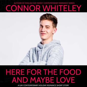 Here For The Food and Maybe Love: A Gay Contemporary Holiday Romance Short Story