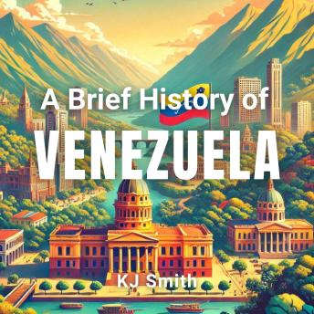 A Brief History of Venezuela
