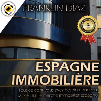 [French] - ESPAGNE IMMOBILIÈRE: Tout Ce Dont Vous Avez Besoin Pour Vous Lancer Sur Le Marché Immobilier Espagnol
