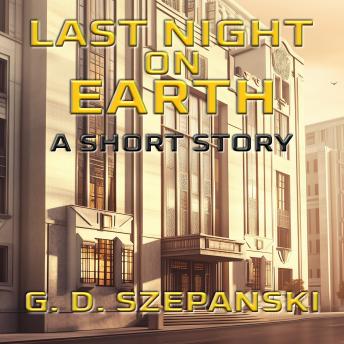 Last Night on Earth: A Short Story