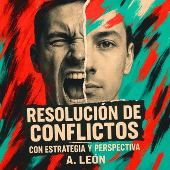 [Spanish] - Resolución de Conflictos con Estrategia y Perspectiva: Convierte el conflicto en poder: historias reales que inspiran soluciones duraderas