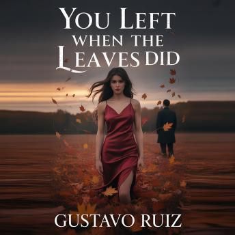 You left when the leaves did