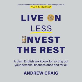 Live on Less, Invest the Rest: A plain English workbook for sorting out your personal finances once and for all