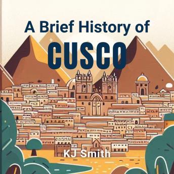A Brief History of Cusco