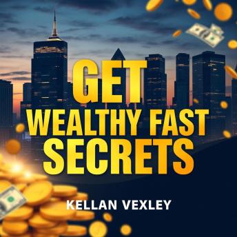 Get Wealthy Fast Secrets: 'Unlock your path to wealth with dynamic audio lessons crafted for ultimate financial success!'