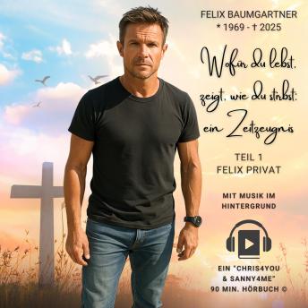 [German] - Felix Baumgartner – Wofür du lebst, zeigt, wie du stirbst: Ein Zeitzeugnis (mit Hintergrundmusik!): Ein privates Porträt über Werte, Verluste und persönliche Entscheidungen.