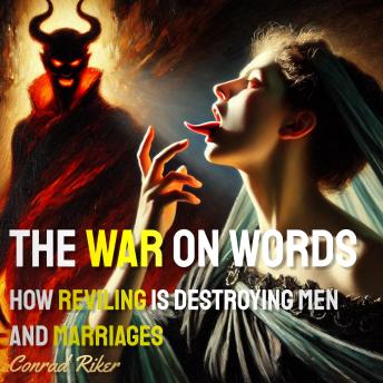 The War on Words: How Reviling is Destroying Men and Marriages
