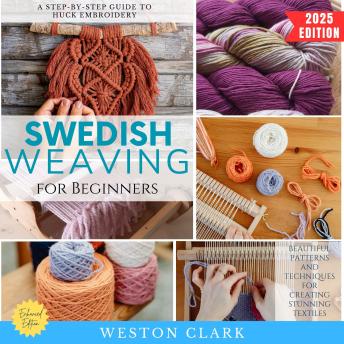 Swedish Weaving for Beginners:: A Step-by-Step Guide to Huck Embroidery (Beautiful Patterns and Techniques for Creating Stunning Textiles)