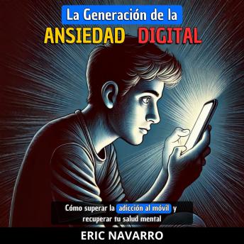 [Spanish] - La generación de la Ansiedad Digital: Cómo superar la adicción al móvil y recuperar tu salud mental. hábitos y ejercicios para desconectarte de las redes sociales