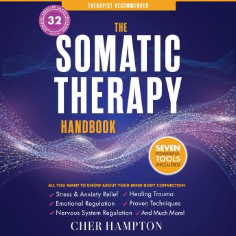 The Somatic Therapy Handbook: Self-Soothing Techniques for Healing Trauma, Enhancing the Mind-Body Connection, and Stress Relief