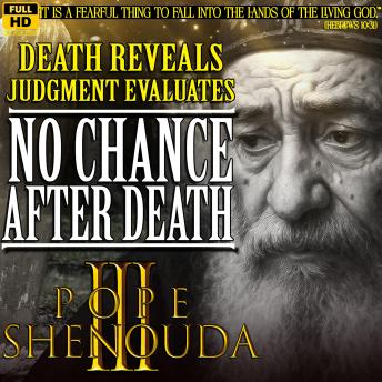 No Chance After Death – The Truth About Judgment, Death & the Just Judge: Pope Shenouda III - English Sermons