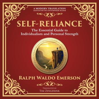Self-Reliance: Embrace Your Individuality and Unlock True Independence - A Modern Translation - Adapted for the Contemporary Reader