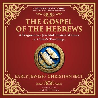 The Gospel of the Hebrews: A Lost Spiritual Classic - A Modern Translation - Adapted for the Contemporary Reader