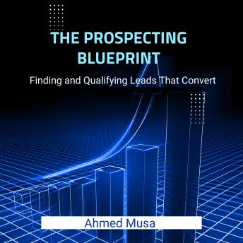The Prospecting Blueprint: Finding and Qualifying Leads That Convert