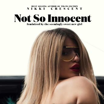 Not So Innocent: Feminized by the Seemingly Sweet New Girl
