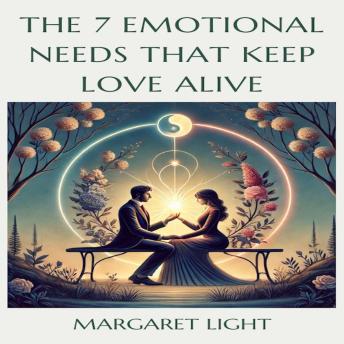 The 7 Emotional Needs That Keep Love Alive