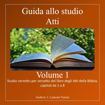 [Italian] - Guida allo studio: Atti Volume 1: Studio versetto per versetto del libro biblico degli Atti, capitoli da 1 a 8