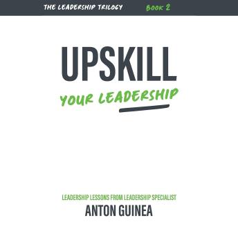 Upskill Your Leadership: The Leadership Trilogy Book 2