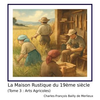 [French] - La Maison Rustique du 19ème siècle (Tome 3 : Arts Agricoles)