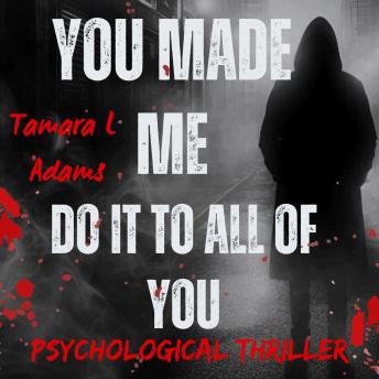 You Made Me Do It To All Of You: Psychological Thriller