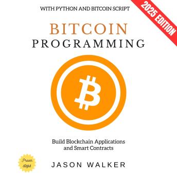 Bitcoin Programming:: Build Blockchain Applications and Smart Contracts with Python and Bitcoin Script
